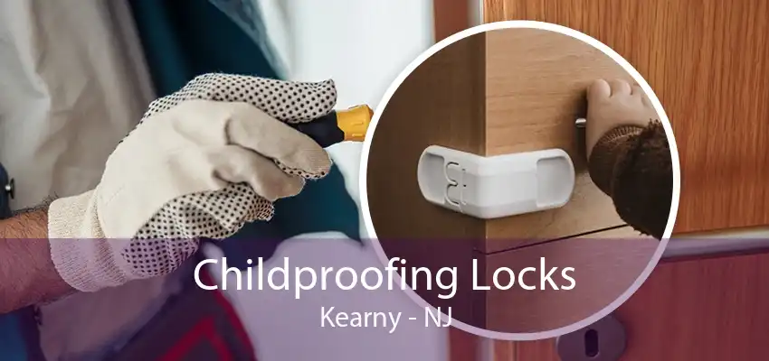 Childproofing Locks Kearny - NJ