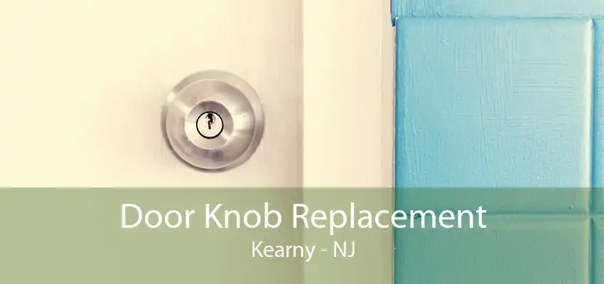 Door Knob Replacement Kearny - NJ