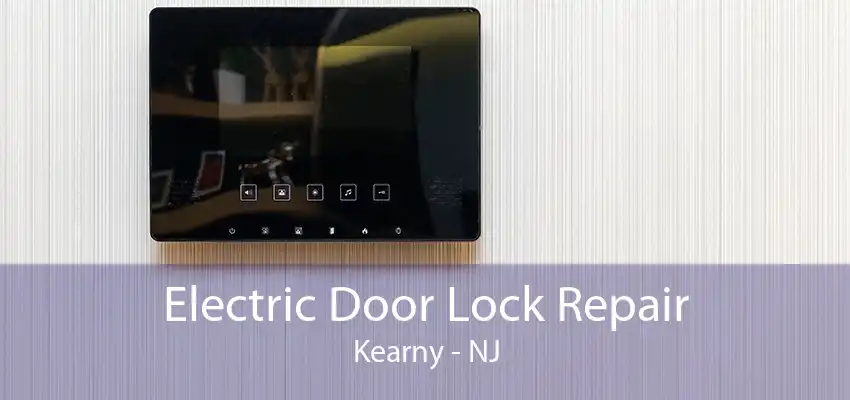 Electric Door Lock Repair Kearny - NJ