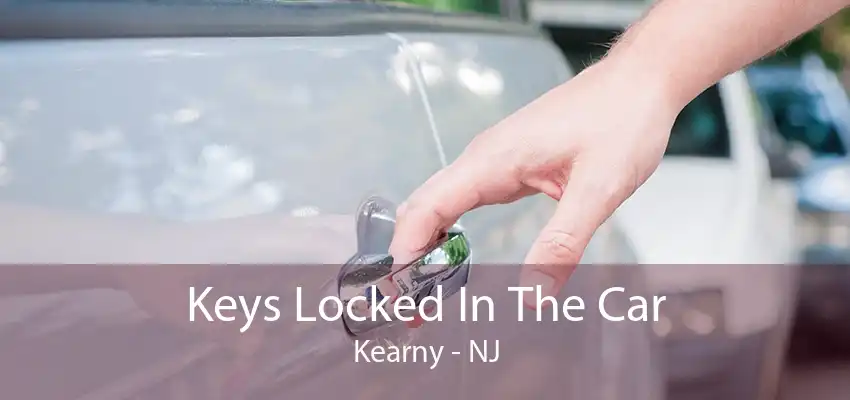 Keys Locked In The Car Kearny - NJ